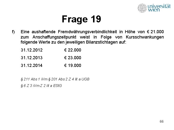 Frage 19 f) Eine aushaftende Fremdwährungsverbindlichkeit in Höhe von € 21. 000 zum Anschaffungszeitpunkt