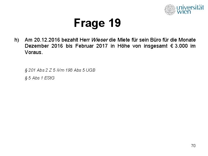 Frage 19 h) Am 20. 12. 2016 bezahlt Herr Wieser die Miete für sein