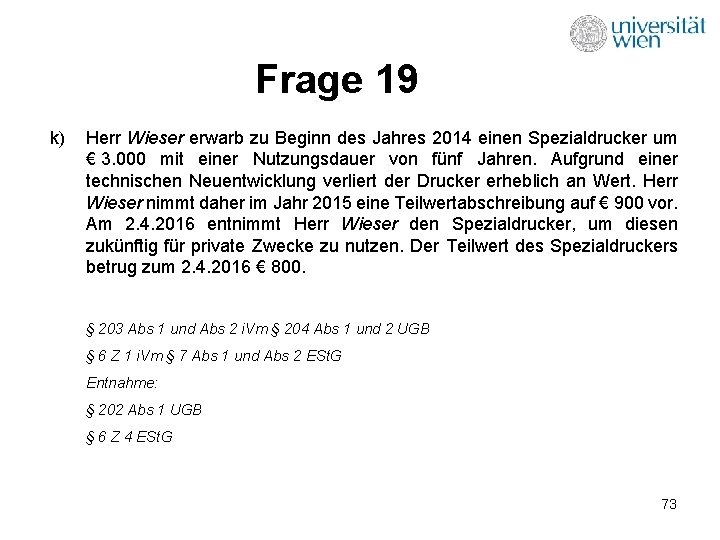 Frage 19 k) Herr Wieser erwarb zu Beginn des Jahres 2014 einen Spezialdrucker um