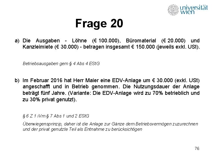 Frage 20 a) Die Ausgaben - Löhne (€ 100. 000), Büromaterial (€ 20. 000)