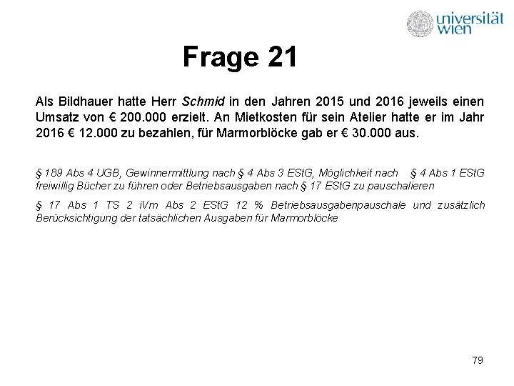 Frage 21 Als Bildhauer hatte Herr Schmid in den Jahren 2015 und 2016 jeweils