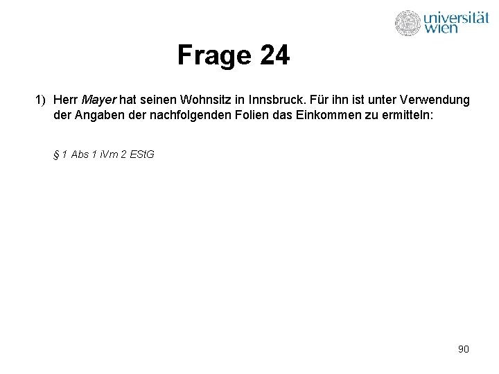 Frage 24 1) Herr Mayer hat seinen Wohnsitz in Innsbruck. Für ihn ist unter
