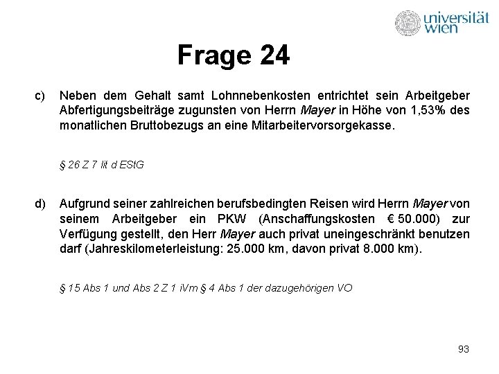 Frage 24 c) Neben dem Gehalt samt Lohnnebenkosten entrichtet sein Arbeitgeber Abfertigungsbeiträge zugunsten von