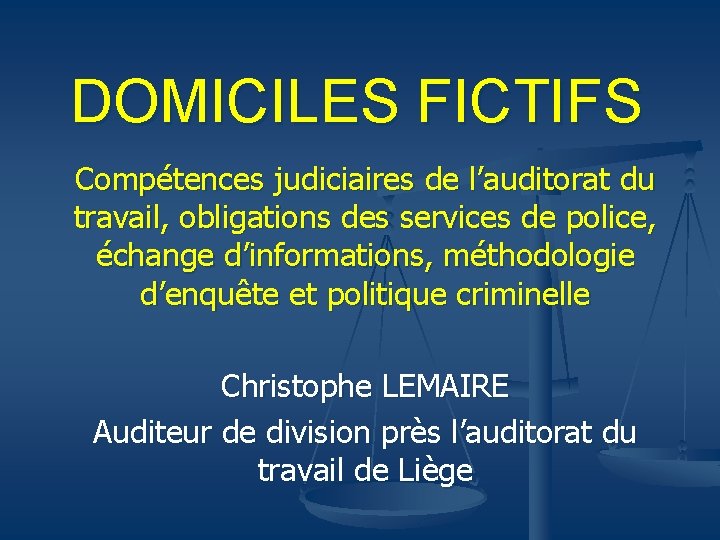 DOMICILES FICTIFS Compétences judiciaires de l’auditorat du travail, obligations des services de police, échange