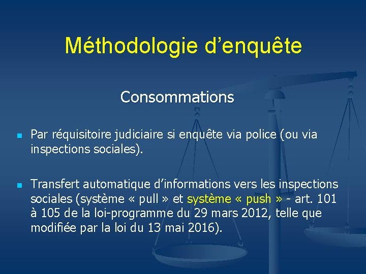 Méthodologie d’enquête Consommations n n Par réquisitoire judiciaire si enquête via police (ou via