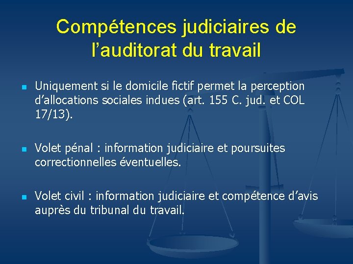 Compétences judiciaires de l’auditorat du travail n n n Uniquement si le domicile fictif