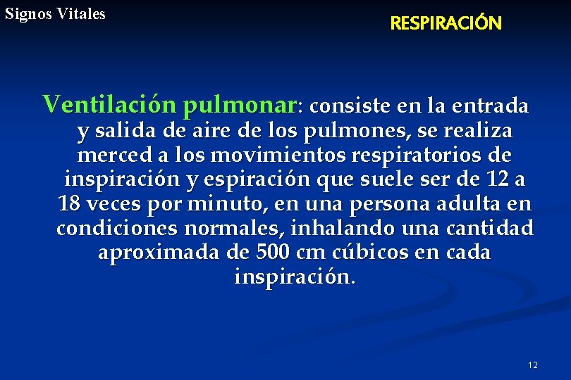 Signos Vitales RESPIRACIÓN Ventilación pulmonar: consiste en la entrada y salida de aire de