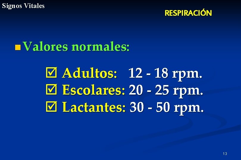 Signos Vitales RESPIRACIÓN n Valores normales: þ Adultos: 12 - 18 rpm. þ Escolares: