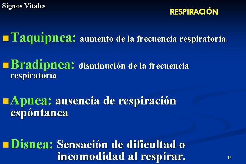 Signos Vitales RESPIRACIÓN n Taquipnea: aumento de la frecuencia respiratoria. n Bradipnea: disminución de