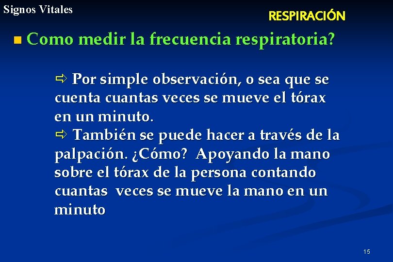 Signos Vitales RESPIRACIÓN n Como medir la frecuencia respiratoria? ð Por simple observación, o