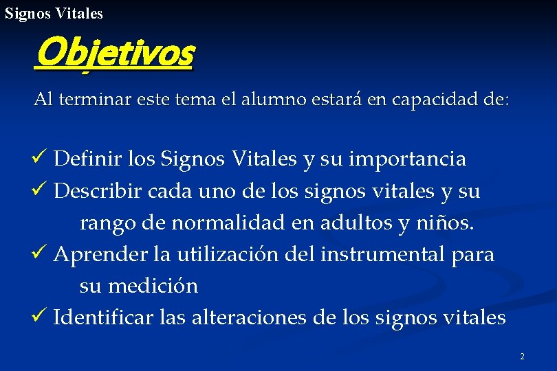 Signos Vitales Objetivos Al terminar este tema el alumno estará en capacidad de: ü