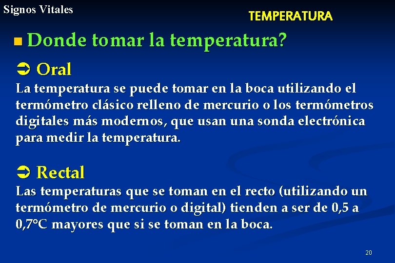 Signos Vitales TEMPERATURA n Donde tomar la temperatura? Ü Oral La temperatura se puede