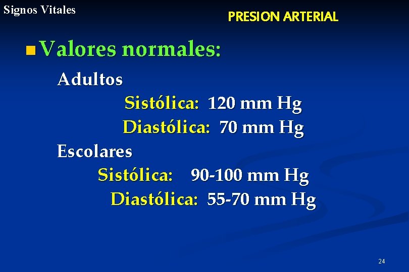 Signos Vitales PRESION ARTERIAL n Valores normales: Adultos Sistólica: 120 mm Hg Diastólica: 70