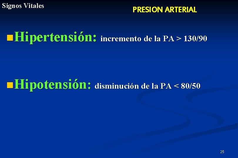 Signos Vitales PRESION ARTERIAL n Hipertensión: incremento de la PA > 130/90 n Hipotensión: