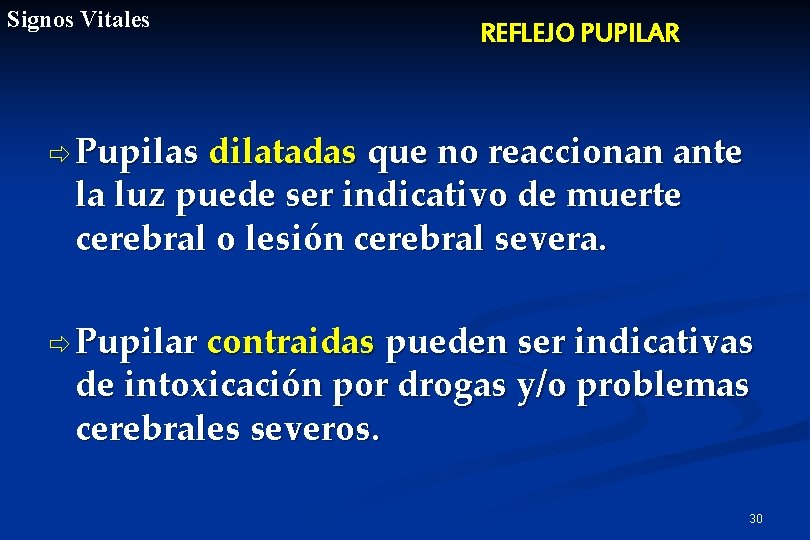 Signos Vitales REFLEJO PUPILAR ð Pupilas dilatadas que no reaccionan ante la luz puede