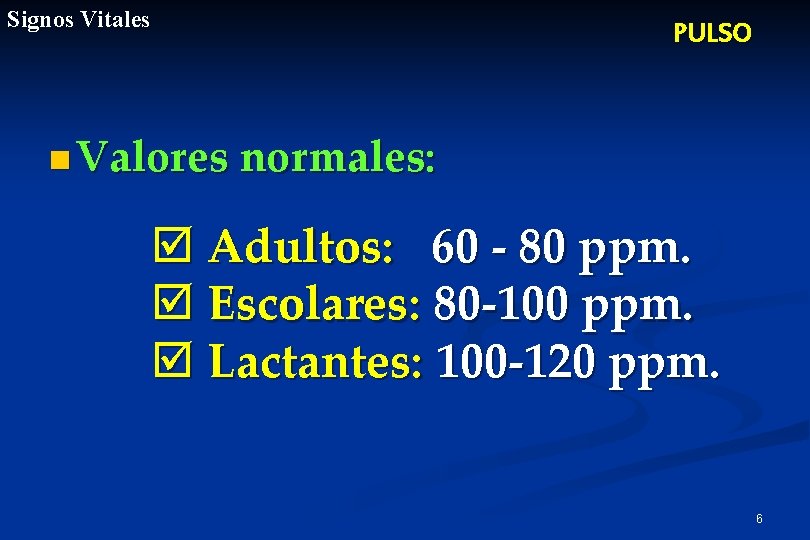 Signos Vitales PULSO n Valores normales: þ Adultos: 60 - 80 ppm. þ Escolares: