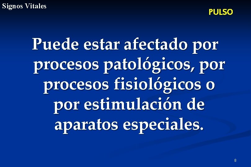 Signos Vitales PULSO Puede estar afectado por procesos patológicos, por procesos fisiológicos o por