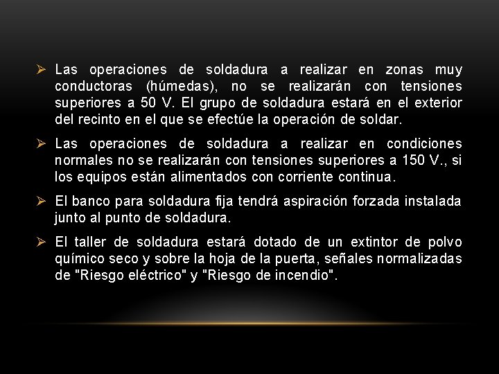 Ø Las operaciones de soldadura a realizar en zonas muy conductoras (húmedas), no se