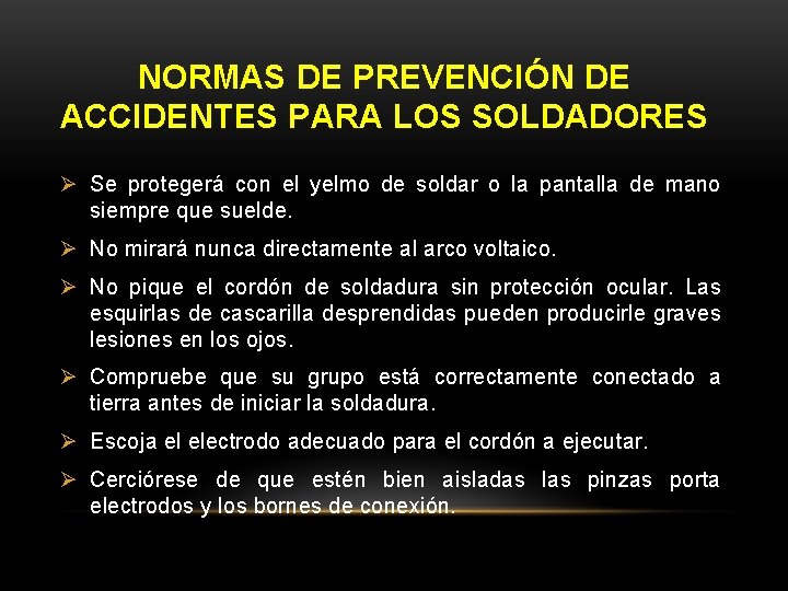 NORMAS DE PREVENCIÓN DE ACCIDENTES PARA LOS SOLDADORES Ø Se protegerá con el yelmo