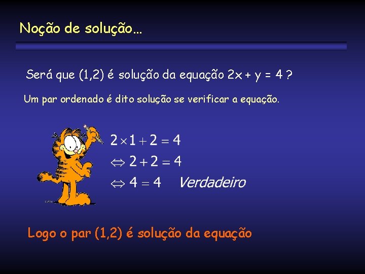 Noção de solução… Será que (1, 2) é solução da equação 2 x +