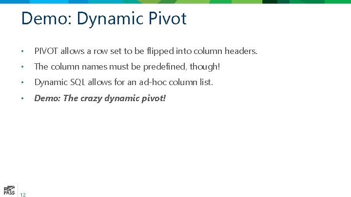 Demo: Dynamic Pivot • PIVOT allows a row set to be flipped into column
