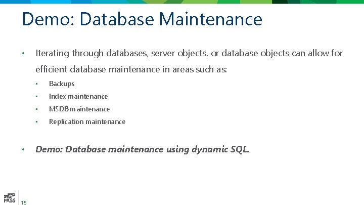 Demo: Database Maintenance • Iterating through databases, server objects, or database objects can allow