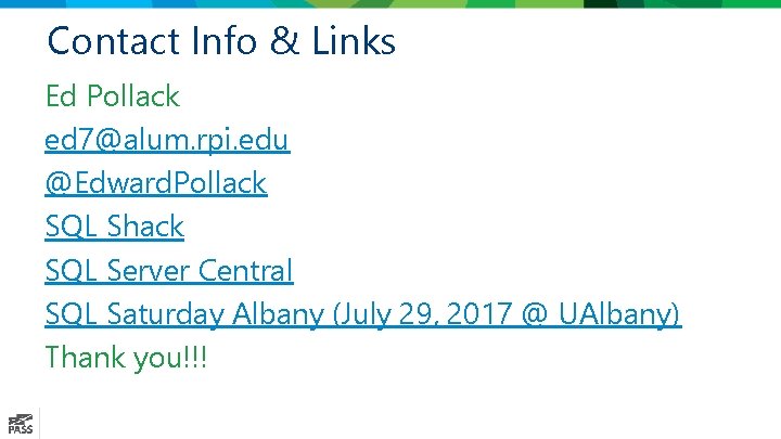 Contact Info & Links Ed Pollack ed 7@alum. rpi. edu @Edward. Pollack SQL Shack