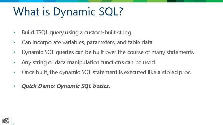 What is Dynamic SQL? • Build TSQL query using a custom-built string. • Can