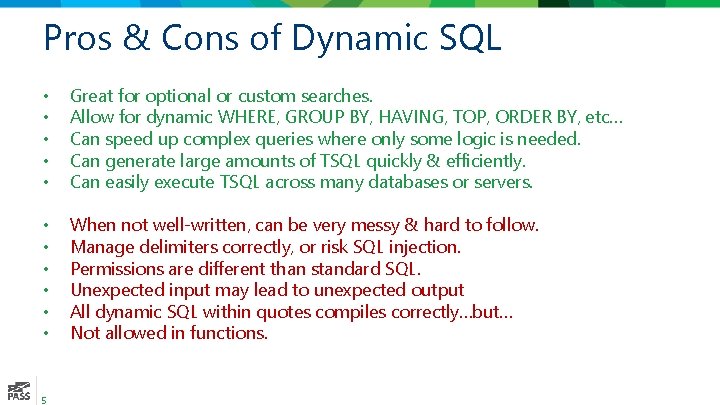 Pros & Cons of Dynamic SQL • • • Great for optional or custom