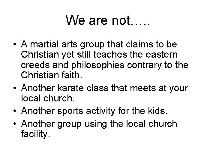 We are not…. . • A martial arts group that claims to be Christian