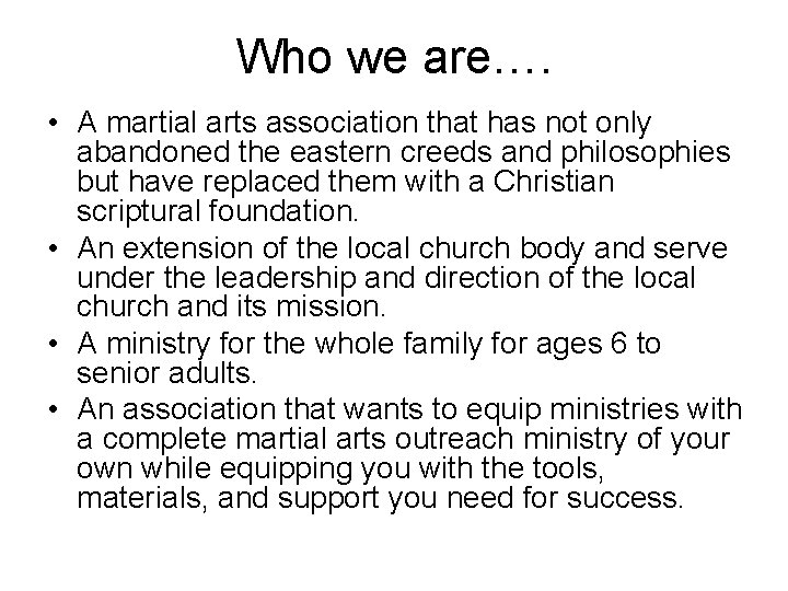 Who we are…. • A martial arts association that has not only abandoned the