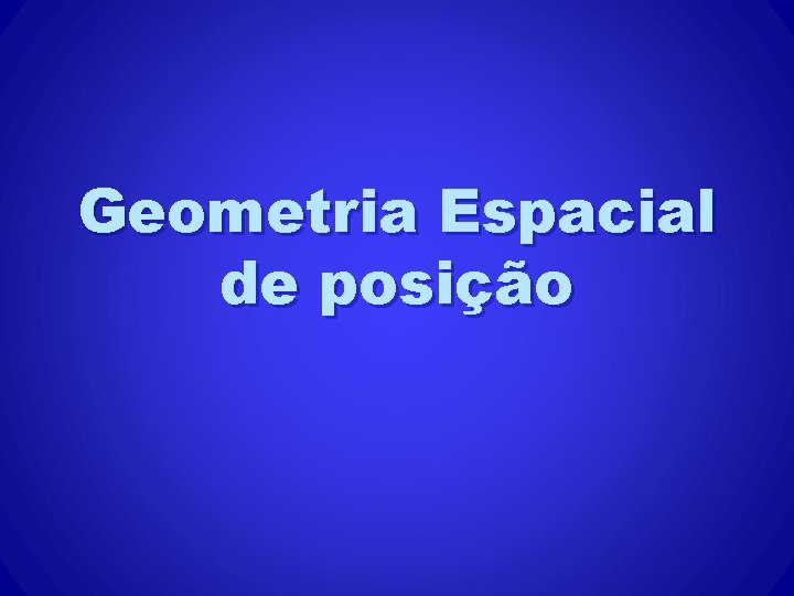 Geometria Espacial de posição Geometria Espacial de posição