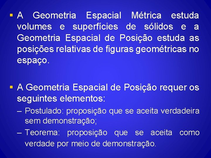 § A Geometria Espacial Métrica estuda volumes e superfícies de sólidos e a Geometria § A Geometria Espacial Métrica estuda volumes e superfícies de sólidos e a Geometria
