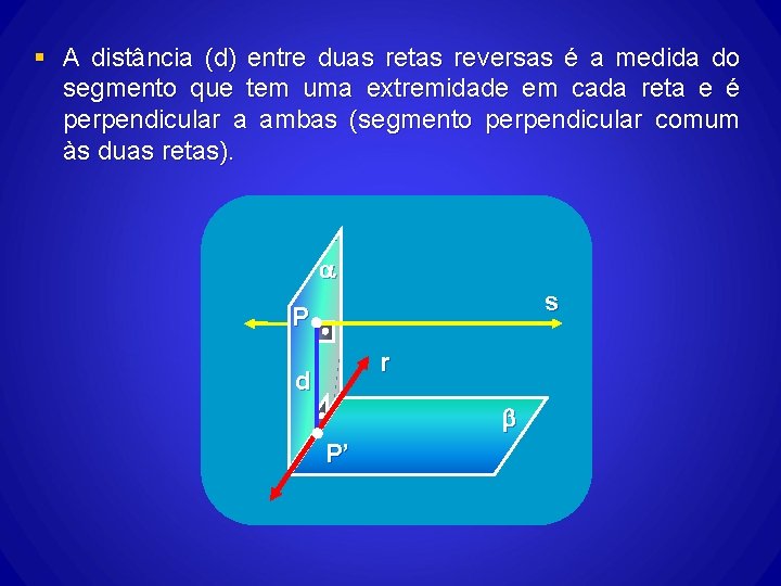 § A distância (d) entre duas retas reversas é a medida do segmento que § A distância (d) entre duas retas reversas é a medida do segmento que