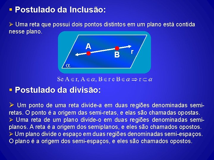 § Postulado da Inclusão: Ø Uma reta que possui dois pontos distintos em um § Postulado da Inclusão: Ø Uma reta que possui dois pontos distintos em um