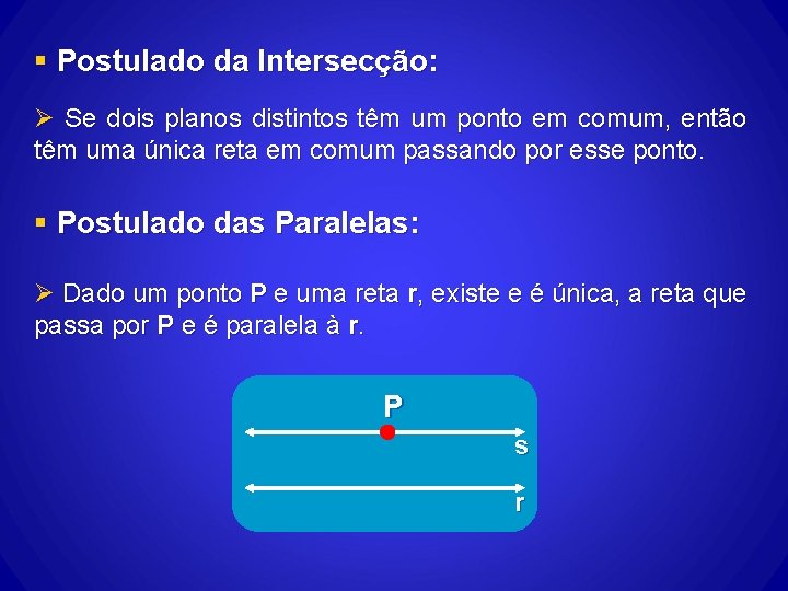 § Postulado da Intersecção: Ø Se dois planos distintos têm um ponto em comum, § Postulado da Intersecção: Ø Se dois planos distintos têm um ponto em comum,