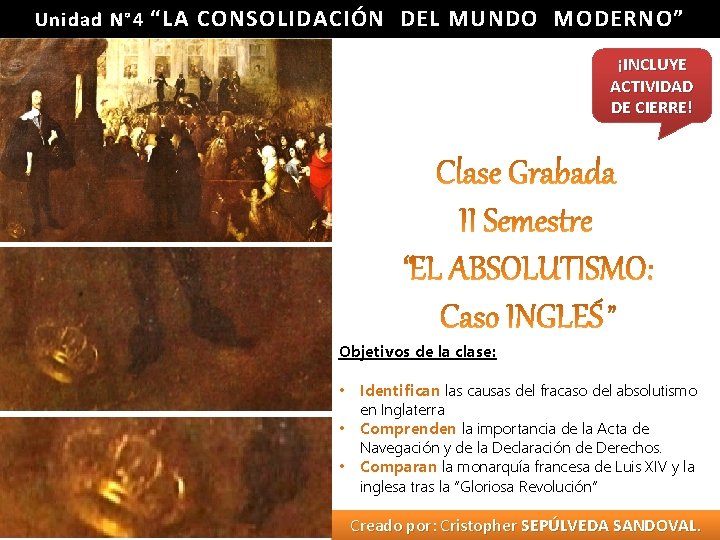 Unidad N° 4 “LA CONSOLIDACIÓN DEL MUNDO MODERNO” ¡INCLUYE ACTIVIDAD DE CIERRE! Objetivos de