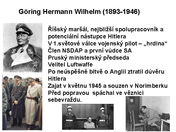 Göring Hermann Wilhelm (1893 -1946) Říšský maršál, nejbližší spolupracovník a potenciální nástupce Hitlera V