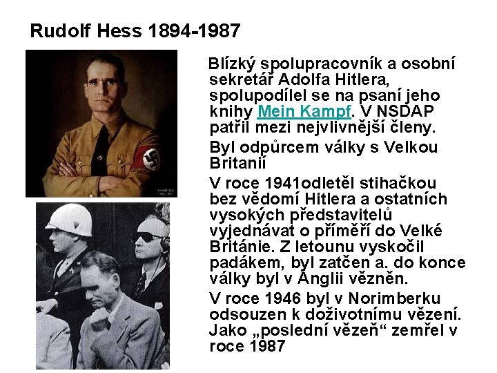 Rudolf Hess 1894 -1987 Blízký spolupracovník a osobní sekretář Adolfa Hitlera, spolupodílel se na