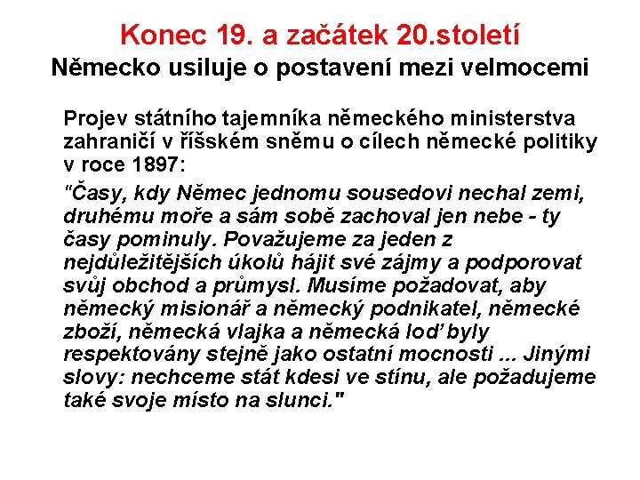 Konec 19. a začátek 20. století Německo usiluje o postavení mezi velmocemi Projev státního