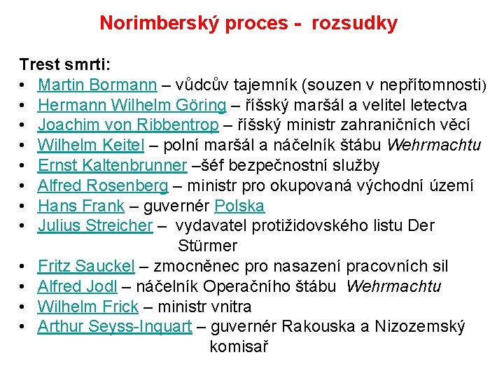 Norimberský proces - rozsudky Trest smrti: • Martin Bormann – vůdcův tajemník (souzen v