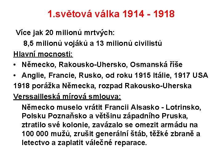 1. světová válka 1914 - 1918 Více jak 20 milionů mrtvých: 8, 5 milionů