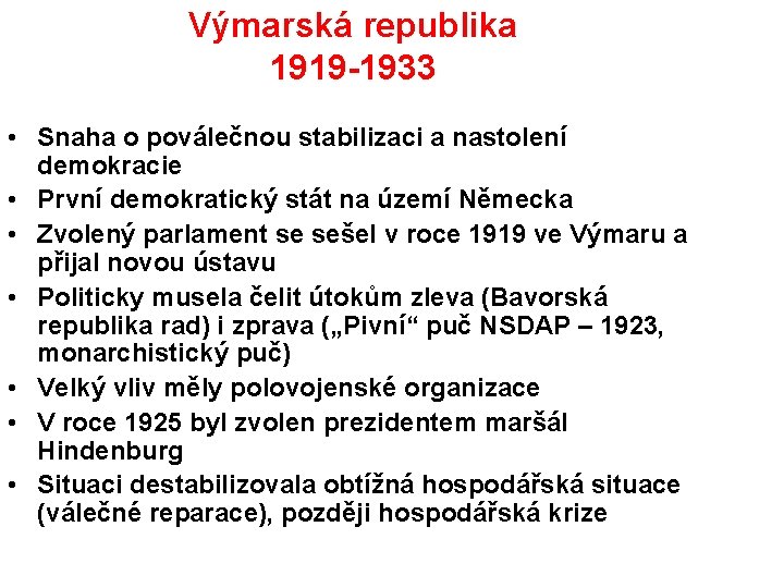 Výmarská republika 1919 -1933 • Snaha o poválečnou stabilizaci a nastolení demokracie • První