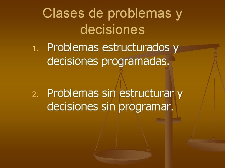 Clases de problemas y decisiones 1. 2. Problemas estructurados y decisiones programadas. Problemas sin