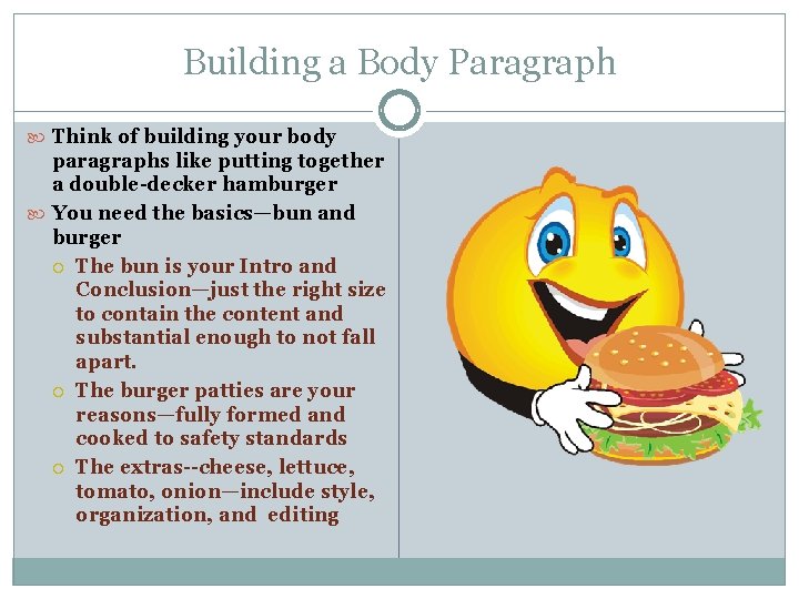 Building a Body Paragraph Think of building your body paragraphs like putting together a