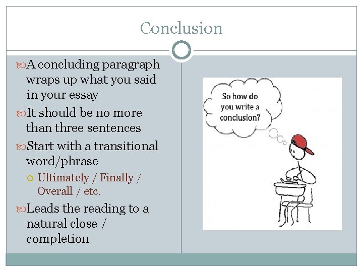 Conclusion A concluding paragraph wraps up what you said in your essay It should