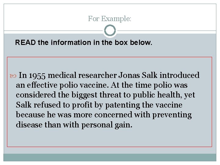 For Example: READ the information in the box below. In 1955 medical researcher Jonas