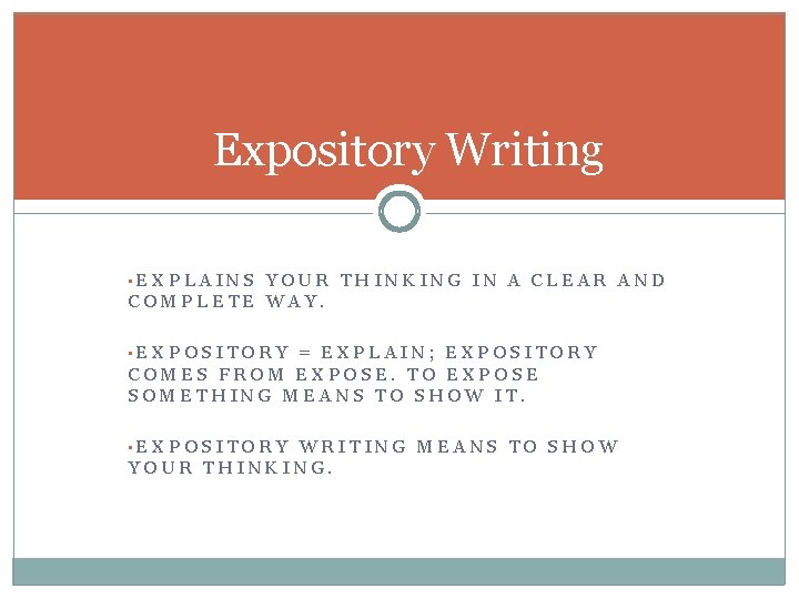 Expository Writing • EXPLAINS YOUR THINKING IN A CLEAR AND COMPLETE WAY. • EXPOSITORY