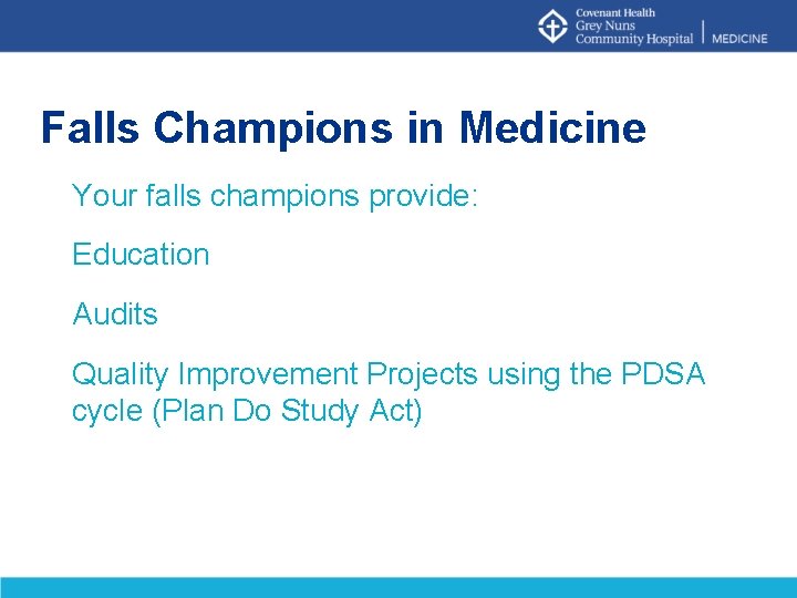 Falls Champions in Medicine Your falls champions provide: Education Audits Quality Improvement Projects using