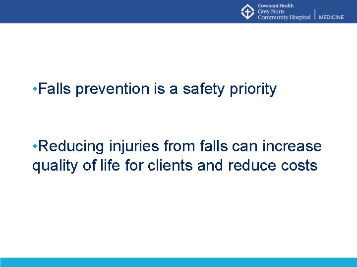  • Falls prevention is a safety priority • Reducing injuries from falls can